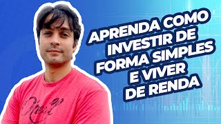 Aprenda como investir de forma simples e viver de renda