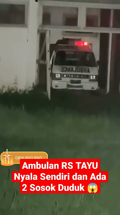 Ambulan RS TAYU Bisa Nyala Sendiri dan Ada Sosok Didalamya.. Negeri Gilaa lokasi ini 😱