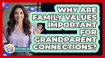 Why Are Family Values Important For Grandparent Connections? - Better Family Relationships