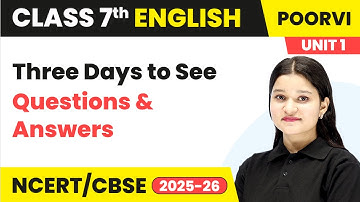 Three Days to See - Questions & Answers | Class 7 English Unit 1 - Learning Together | CBSE 2025-26
