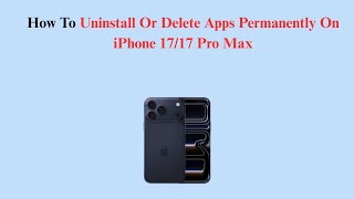 How To Uninstall Or Delete Apps Permanently On iPhone 17/17 Pro Max