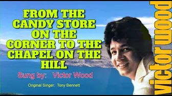 FROM THE CANDY STORE ON THE CORNER TO THE CHAPEL ON THE HILL - Sung by: Victor Wood (with Lyrics) FROM THE CANDY STORE ON THE CORNER TO THE CHAPEL ON THE HILL - Sung by: Victor Wood (with Lyrics)