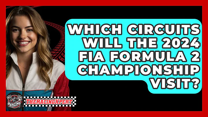 Which Circuits Will the 2024 FIA Formula 2 Championship Visit? - The Racing Xpert