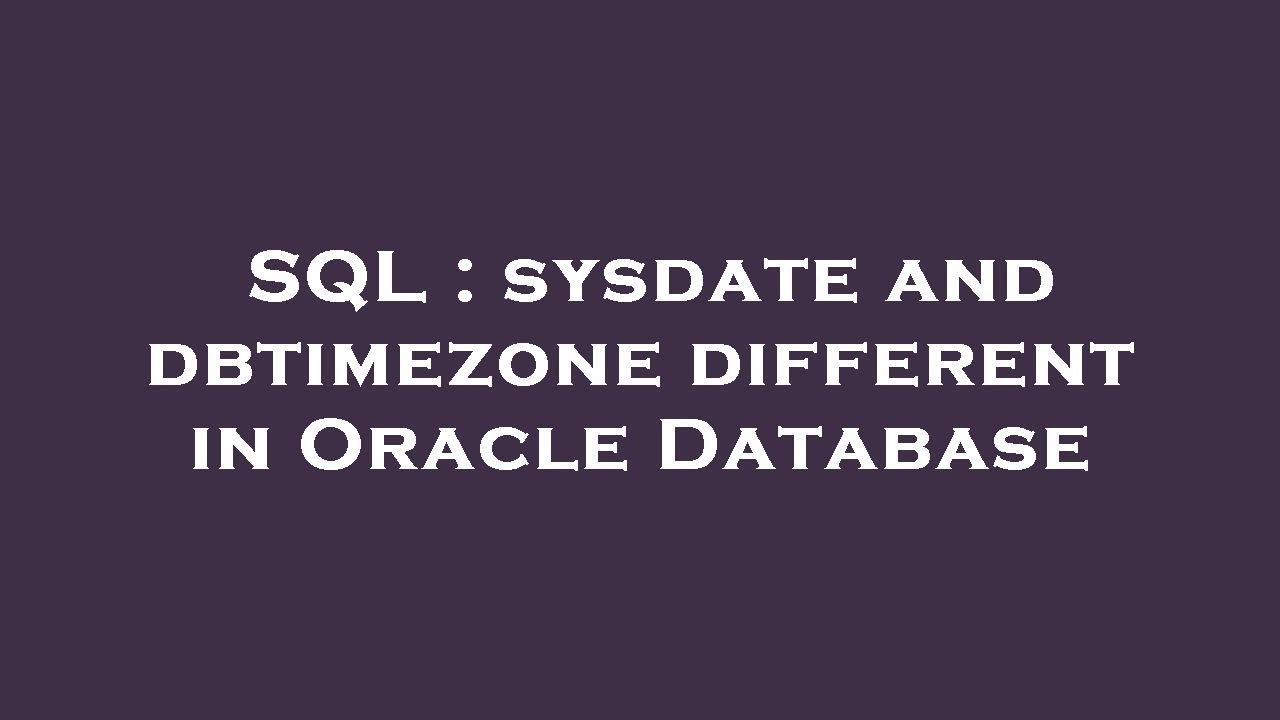 SQL Sysdate And Dbtimezone Different In Oracle Database YouTube