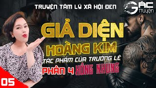 BOM TẤN: GIẢ DIỆN HOÀNG KIM - PHẦN 4 - [TẬP 5] - TRƯỜNG LÊ - TRUYỆN TÂM LÝ XÃ HỘI ĐEN