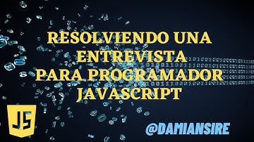 Resolviendo una entrevista para programador javascript - Super completa