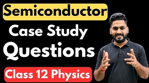 Class 12 Physics : Case Study Questions of Semiconductor | Boards 2023