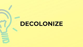What is the meaning of the word DECOLONIZE?