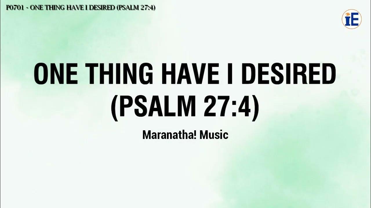 One Thing Have I Desired (Psalm 27:4) by Maranatha! Music - Lyrics Video One Thing Have I Desired (Psalm 27:4) by Maranatha! Music - Lyrics Video