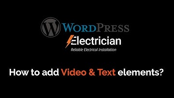 03) How to add Video and Text elements on your Electrician WordPress Theme?