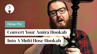 How-To: Convert Your Amira Hookah Into A Multi Hose Hookah