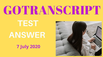 GoTranscript Test Answer 7 July 2020 | 7 July Go Transccipt Test Answers 2020