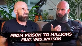 Prison To 2 Million A Month!!!! The CRAZY Story Of Wes Watson!!!