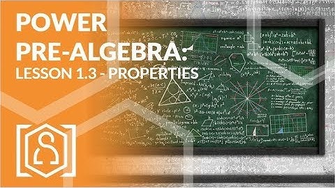 Power Pre Algebra - Lesson 1.3 (Properties)