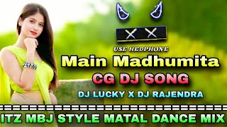 Download Lagu Main Madhumita - Cg Dj Song || Mbj Style Matal Dance Mix || Dj Lucky X Dj Rajendra Kjr  MP3