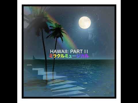 Hawaii: Part II but every song transitions