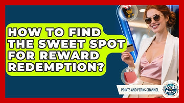 How To Find The Sweet Spot For Reward Redemption? - Points and Perks Channel