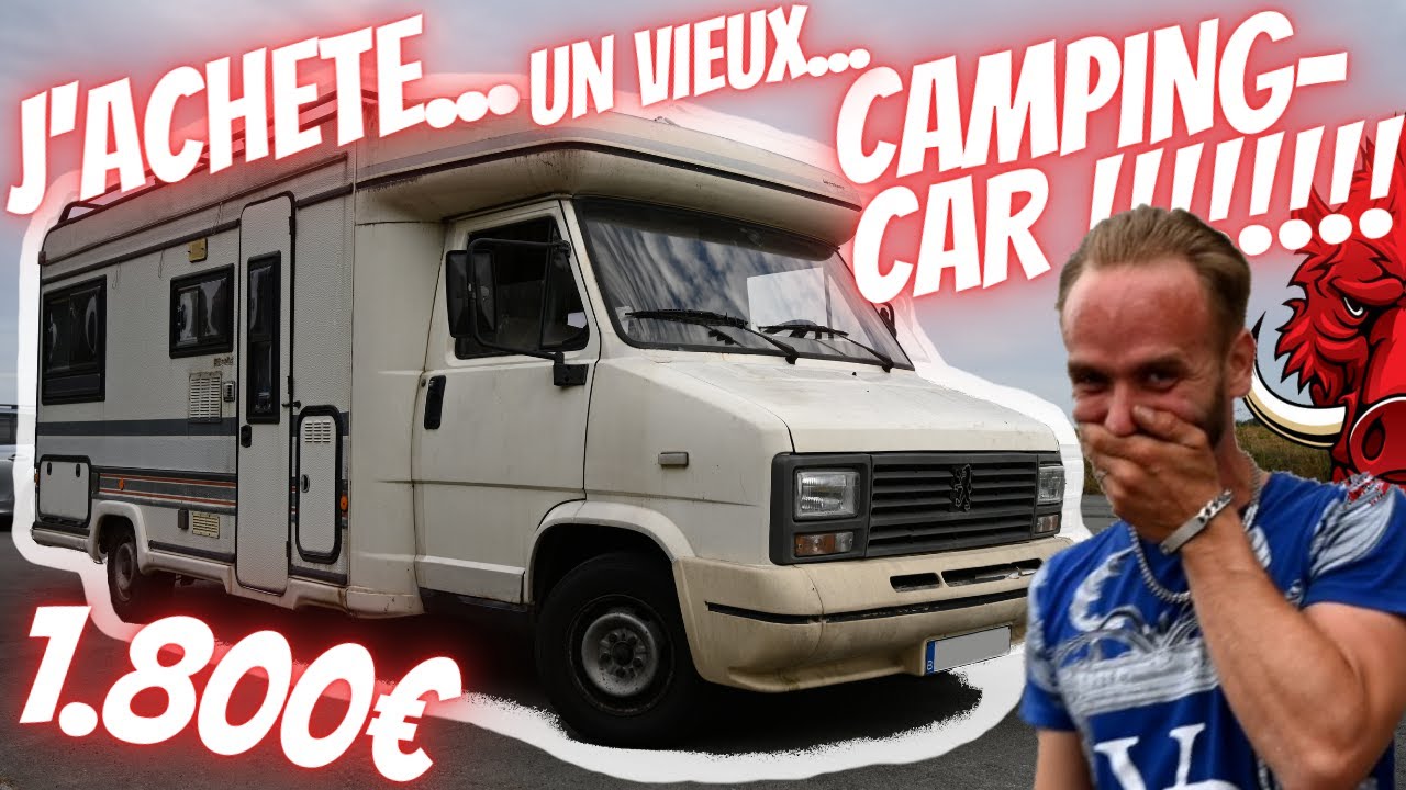 J'ACHETE UN VIEUX CAMPING CAR !!!!!