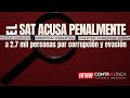 CONTRALÍNEA En Vivo | El SAT acusa penalmente a 2.7 mil personas por corrupción y evasión