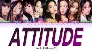 fromis_9 프로미스나인 &quot; ATTITUDE &quot; Lyrics (ColorCoded/ENG/HAN/ROM/가사)