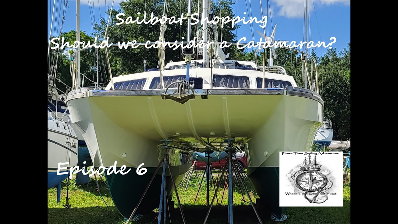Sailboat Shopping-Should we Consider a Catamaran?  Episode 6