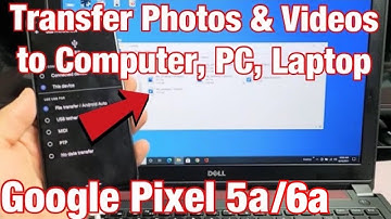 Pixel 5a/6a: How to Transfer Photos & Videos to Windows Computer, PC, Laptop w/ Cable