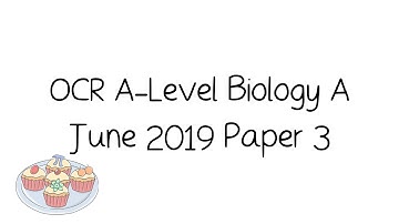 OCR A-Level A Biology June 2019 Paper 3 [Walkthrough and Tutorial]