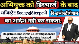 Magistrate Can't Direct Re-Investigation U/S 173(8)crpc. After Discharging Accused,