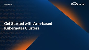 Workshop: Get Started with Arm-based Kubernetes Clusters