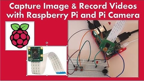 How to capture image and record videos with Raspberry Pi and Pi Camera