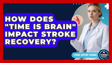 How Does "time Is Brain" Impact Stroke Recovery? - Stroke Support Channel