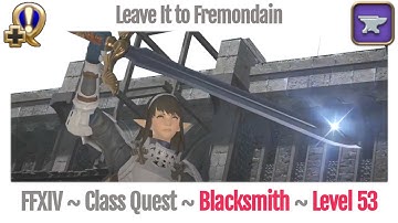 FFXIV Blacksmith Class Quest Level 53 ~ Heavensward ~ Leave It to Fremondain