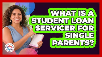 What Is A Student Loan Servicer For Single Parents? - Single Parent Support Hub