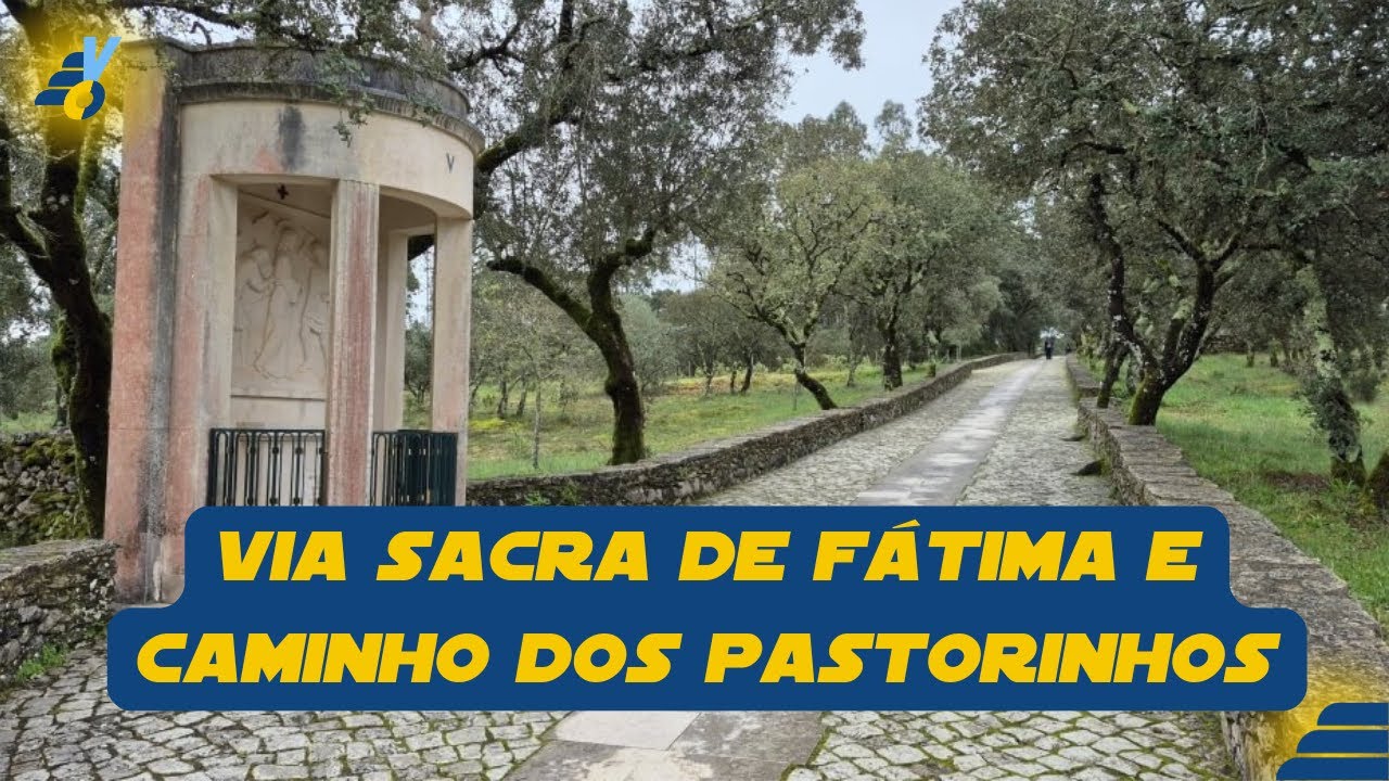 Via Sacra de Fátima e o Caminho dos Pastorinhos