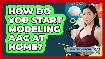 How Do You Start Modeling AAC At Home?