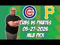 Chicago Cubs vs Pittsburgh Pirates 5/27/26 MLB Pick & Prediction | MLB Betting Tips