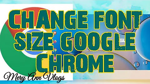 HOW TO CHANGE FONT SIZE IN GOOGLE CHROME