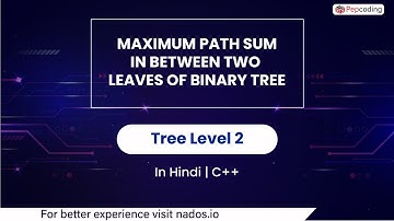 Maximum Path Sum In Between Two Leaves Of Binary Tree | Module : Trees | In Hindi | CPP | Video_42