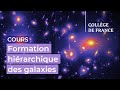 Formation hirarchique des galaxies 15  franoise combes 20222023