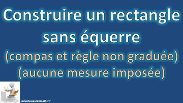 Construire un rectangle sans équerre (compas et règle non graduée)