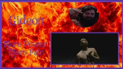 checking out Gideon for the first time ! More power More pain (reaction)