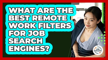 What Are The Best Remote Work Filters For Job Search Engines? - Job Success Network