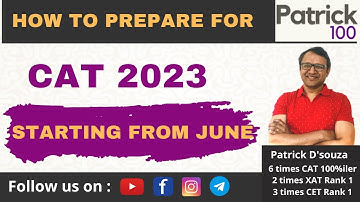 How to prepare for CAT 2023 - If starting from June 2023 | Patrick Dsouza | 6 times CAT100%ile