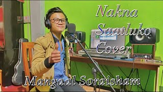 NAKNA SAATLUKO || COVER MUSIC VIDEO || MANGAAL SORAISHAM