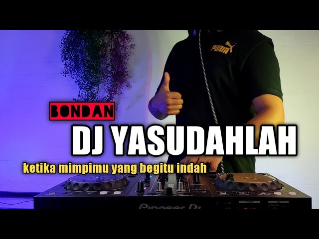 DJ YASUDAHLAH TERBARU 2021(BONDAN PRAKOSO) REMIX VIRAL TIKTOK TERBARU FULL BASS class=