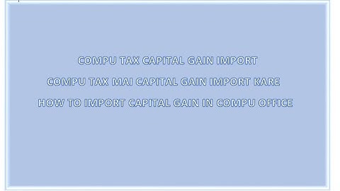 CompuTax - Capital Gain import From Compu tax | Capital gain entry import compu tax Softwear | Tax