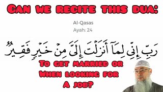 Can we recite dua of Musa (Qasas 24) when wanting to get married or looking for job? Assim al hakeem