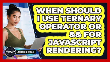 When Should I Use Ternary Operator Or && For JavaScript Rendering? - JavaScript Toolkit