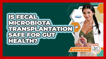 Is Fecal Microbiota Transplantation Safe For Gut Health? - Gut Wellness Central