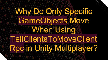 Why Do Only Specific GameObjects Move When Using TellClientsToMoveClientRpc in Unity Multiplayer?